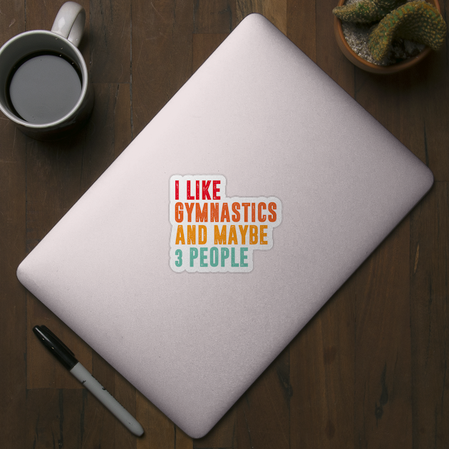 i like gymnastics and maybe 3 people - gymnastics lover by MerchByThisGuy